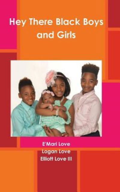 E'Mari Love · Hey There Black Boys and Girls (Hardcover Book) (2017)