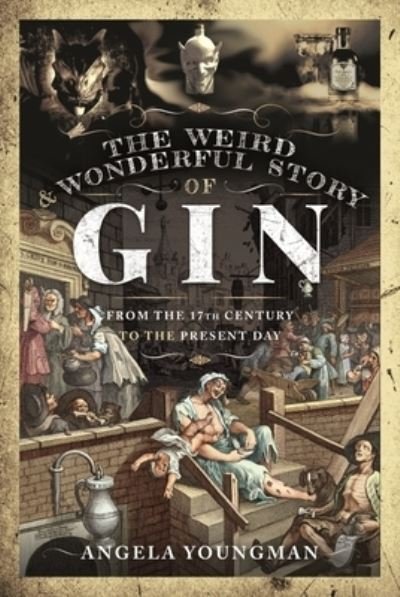 Cover for Angela Youngman · The Weird and Wonderful Story of Gin: From the 17th Century to the Present Day - A Dark History (Inbunden Bok) (2022)