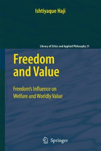 Cover for Ishtiyaque Haji · Freedom and Value: Freedom's Influence on Welfare and Worldly Value - Library of Ethics and Applied Philosophy (Gebundenes Buch) [2009 edition] (2008)