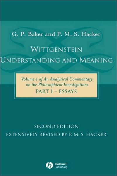 Cover for Baker, Gordon P. (Late of University of Oxford) · Wittgenstein: Understanding and Meaning: Volume 1 of an Analytical Commentary on the Philosophical Investigations, Part I: Essays (Hardcover Book) (2004)