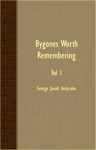 Bygones Worth Remembering - Vol I - George Jacob Holyoake - Bücher - Cullen Press - 9781406779769 - 9. Oktober 2007