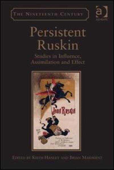 Cover for Keith Hanley · Persistent Ruskin: Studies in Influence, Assimilation and Effect (Gebundenes Buch) [New edition] (2013)