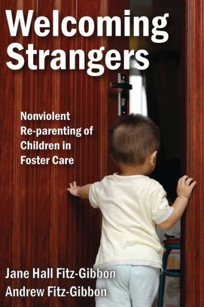 Cover for Andrew Fitz-Gibbon · Welcoming Strangers: Nonviolent Re-Parenting of Children in Foster Care (Inbunden Bok) (2016)