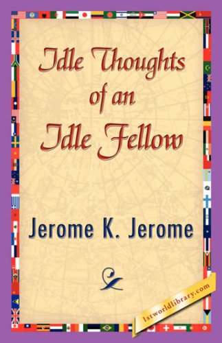 Cover for K Jerome Jerome K Jerome · Idle Thoughts of an Idle Fellow (Paperback Book) (2007)