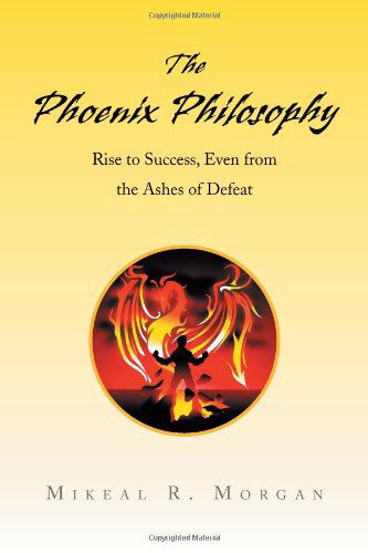 Mikeal R. Morgan · The Phoenix Philosophy: Rise to Success, Even from the Ashes of Defeat (Pocketbok)