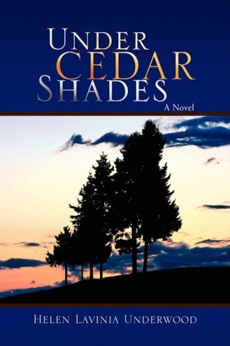 Under Cedar Shades - Helen Lavinia Underwood - Books - Xlibris - 9781436338769 - August 18, 2008