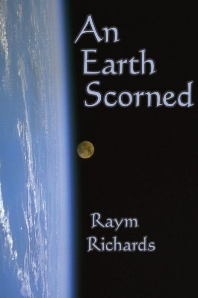 Cover for Raym Richards · An Earth Scorned (Paperback Book) (2009)