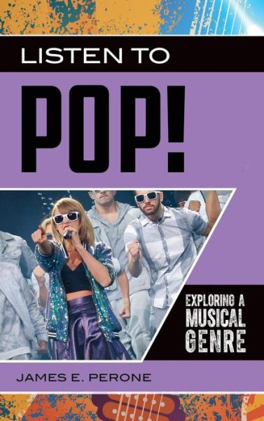 Cover for James E. Perone · Listen to Pop!: Exploring a Musical Genre - Exploring Musical Genres (Hardcover Book) (2018)