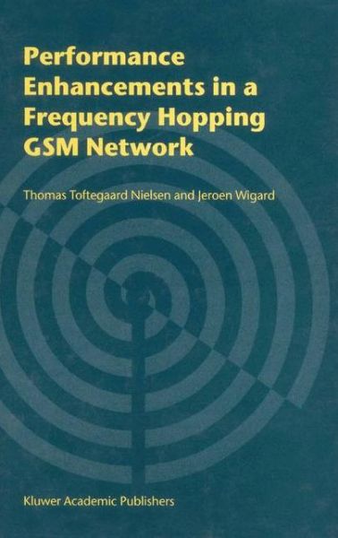 Performance Enhancements in a Frequency Hopping GSM Network - Thomas Toftegaard Nielsen - Books - Springer-Verlag New York Inc. - 9781441949769 - December 1, 2010