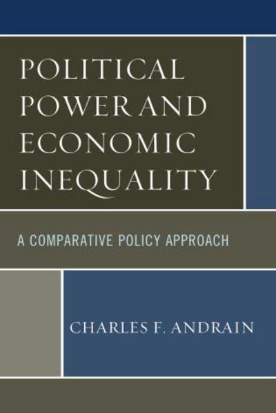 Political Power and Economic Inequality: A Comparative Policy Approach - Charles F. Andrain - Books - Bloomsbury Publishing Plc - 9781442252769 - August 6, 2015