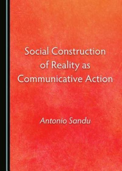 Cover for Antonio Sandu · Social Construction of Reality as Communicative Action (Hardcover Book) (2016)