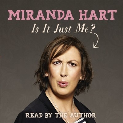 Cover for Miranda Hart · Is It Just Me?: The hilarious Sunday Times Bestseller (Hörbuch (CD)) [Unabridged edition] (2012)
