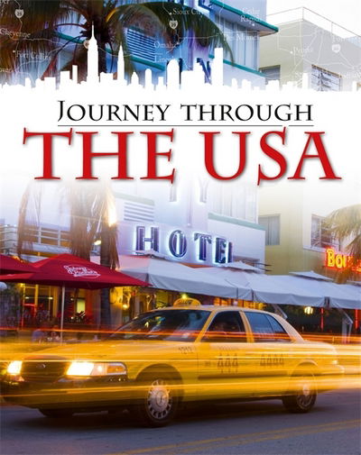 Journey Through: The USA - Journey Through - Liz Gogerly - Książki - Hachette Children's Group - 9781445136769 - 12 czerwca 2018