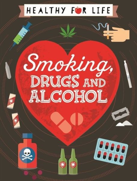 Cover for Anna Claybourne · Healthy for Life: Smoking, drugs and alcohol - Healthy for Life (Taschenbuch) (2018)