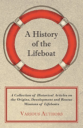 Cover for A History of the Lifeboat - a Collection of Historical Articles on the Origins, Development and Rescue Missions of Lifeboats (Paperback Book) (2011)