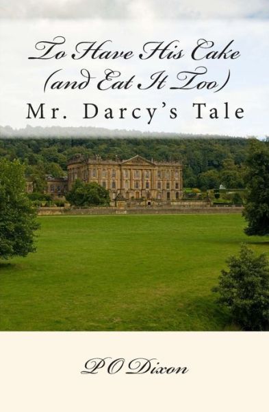 Cover for P O Dixon · To Have His Cake (And Eat It Too): Mr. Darcy's Tale (Paperback Book) (2010)