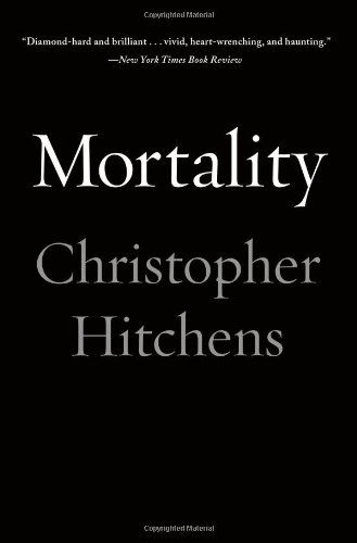 Mortality - Christopher Hitchens - Books - Grand Central Publishing - 9781455502769 - May 13, 2014