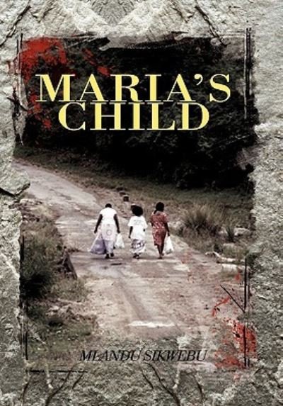 Maria's Child - Mlandu Sikwebu - Böcker - Xlibris Corporation - 9781456857769 - 25 februari 2011