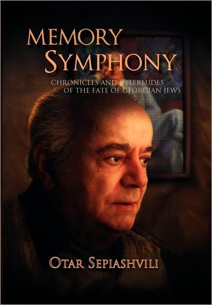 Cover for Otar Sepiashvili · Memory Symphony-chronicles and Interludes of the Fate of Georgian Jews: Symphony-chronicles and Interludes of the Fate of Georgian Jews (Pocketbok) (2011)