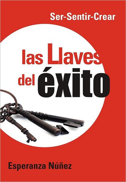 Cover for Esperanza Nunez · Las Llaves Del Exito: Ser-sentir-crear (Hardcover Book) [Spanish edition] (2012)