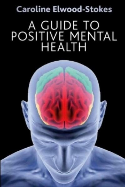 Cover for Caroline Elwood-Stokes · Guide to Positive Mental Health (Bog) (2022)