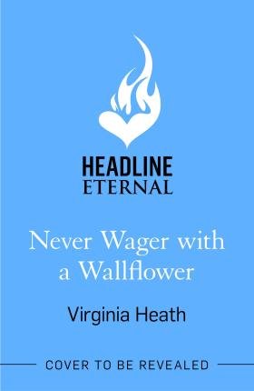 Cover for Virginia Heath · Never Wager with a Wallflower: A hilarious and sparkling opposites-attract Regency rom-com! (Paperback Bog) (2023)