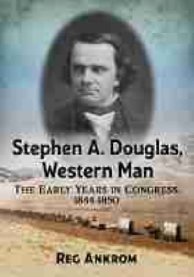Cover for Reg Ankrom · Stephen A. Douglas, Western Man: The Early Years in Congress, 1844-1850 (Pocketbok) (2021)