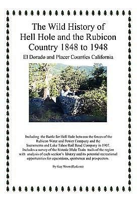 Cover for Guy (Redcorn) Nixon · The Wild History of Hell Hole and the Rubicon Country 1848 to 1948: El Dorado and Placer Counties California (Hardcover Book) (2012)