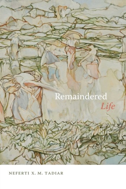 Cover for Neferti X. M. Tadiar · Remaindered Life (Paperback Bog) (2022)