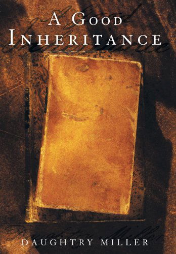 Cover for Daughtry Miller · A Good Inheritance (Hardcover Book) (2013)