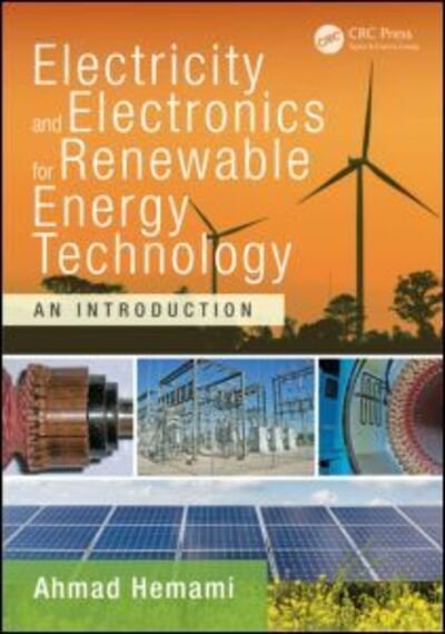 Cover for Hemami, Ahmad (Adjunct Professor, McGill University, Montreal, Quebec, Canada) · Electricity and Electronics for Renewable Energy Technology: An Introduction - Power Electronics and Applications Series (Gebundenes Buch) (2015)
