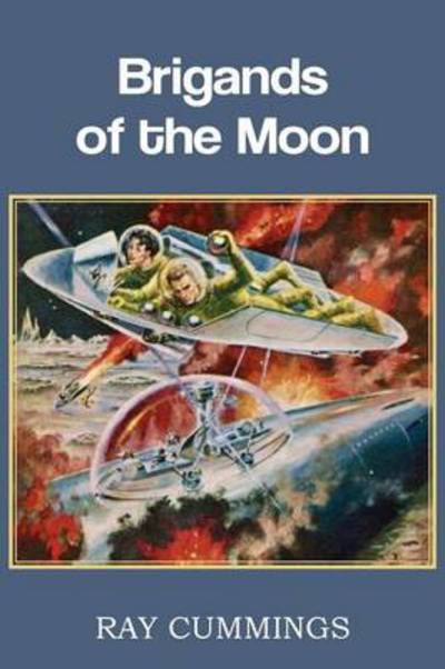 Brigands of the Moon - Ray Cummings - Książki - Spastic Cat Press - 9781483701769 - 1 maja 2013