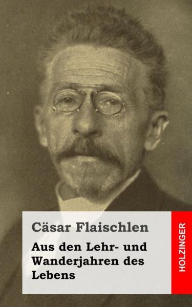 Cover for Casar Flaischlen · Aus den Lehr- Und Wanderjahren Des Lebens (Paperback Book) (2013)