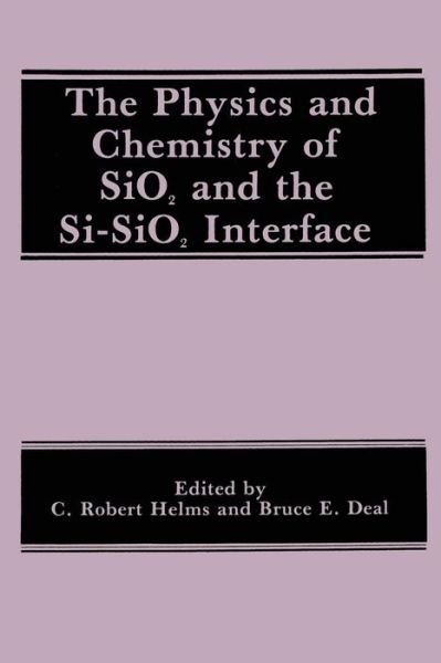 Cover for B E Deal · The Physics and Chemistry of SiO2 and the Si-SiO2 Interface (Paperback Bog) [1988 edition] (2013)