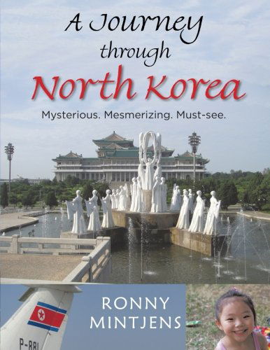 Cover for Ronny Mintjens · A Journey Through North Korea: Mysterious. Mesmerizing. Must-see. (Paperback Book) (2013)