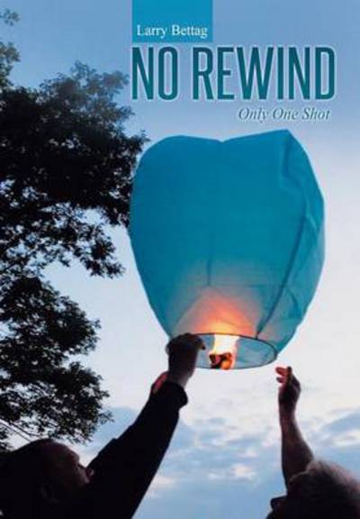 Cover for Larry Bettag · No Rewind: Only One Shot (Hardcover Book) (2014)