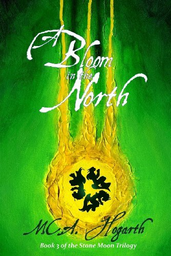 Cover for M.c.a. Hogarth · A Bloom in the North: Book 3 of the Stone Moon Trilogy (Paperback Book) (2013)