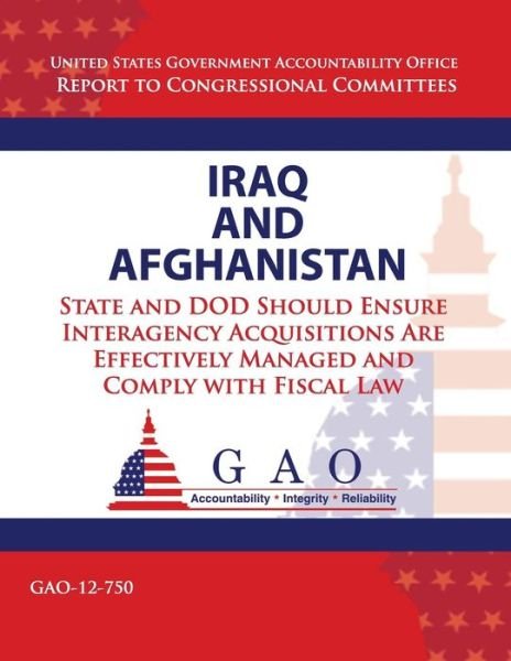 Cover for Government Accountability Office · Iraq and Afghanistan: State and Dod Should Ensure Interagency Acquistions Are Effectively Managemed and Comply with Fiscal Law (Taschenbuch) (2013)