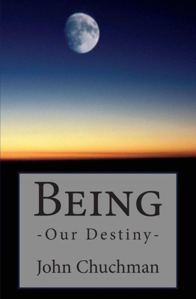 Cover for John Chuchman · Being: Our Destiny (Taschenbuch) (2014)