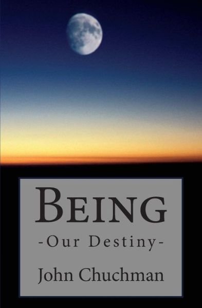 Cover for John Chuchman · Being: Our Destiny (Paperback Bog) (2014)