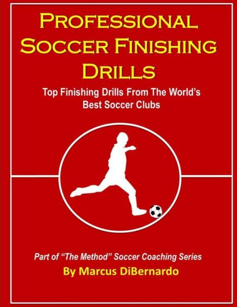 Cover for Marcus Dibernardo · Professional Soccer Finishing Drills: Top Finishing Drills from the World's Best Soccer Clubs (Paperback Book) (2014)