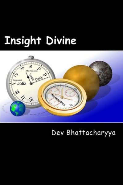 Cover for Dev Bhattacharyya · Insight Divine: Jotiz Chronicles of Vedic and Celtic Natal Astrology (Taschenbuch) (2014)