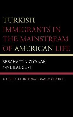 Cover for Sebahattin Ziyanak · Turkish Immigrants in the Mainstream of American Life: Theories of International Migration (Hardcover Book) (2018)