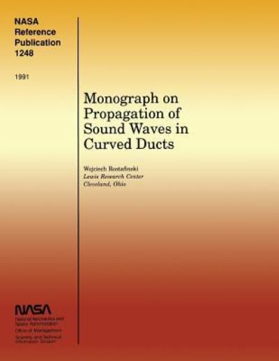 Monograph on Propagation of Sound Waves in Curved Ducts - Wojciech Rostafinski - Books - Createspace - 9781499162769 - April 15, 2014