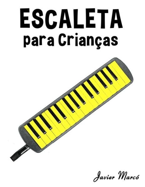 Cover for Javier Marcó · Escaleta Para Crianças: Canções De Natal, Música Clássica, Canções Infantis E Canções Folclóricas! (Paperback Book) [Portuguese edition] (2014)