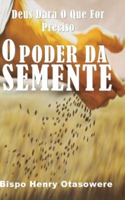 Cover for Bispo Henry Otasowere · O Poder Da Semente (Paperback Book) (2014)