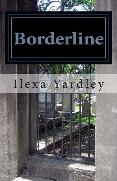 Borderline - Ilexa Yardley - Boeken - Createspace - 9781500307769 - 24 juni 2014