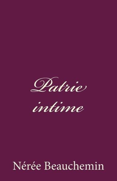 Cover for Neree Beauchemin · Patrie Intime (Paperback Book) (2014)