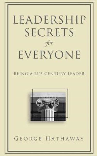 Cover for George Hathaway · Leadership Secrets for Everyone: Being a 21st Century Leader (Paperback Book) (2014)