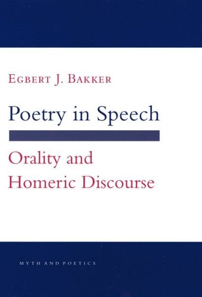 Cover for Egbert J. Bakker · Poetry in Speech: Orality and Homeric Discourse - Myth and Poetics (Pocketbok) (2018)